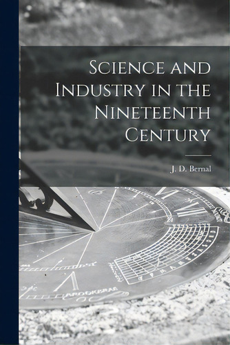 Science And Industry In The Nineteenth Century, De Bernal, J. D. (john Desmond) 1901-. Editorial Hassell Street Pr, Tapa Blanda En Inglés
