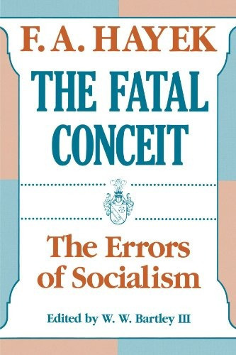 The Fatal Conceit: The Errors Of Socialism (the Collected W, De F. A. Hayek. Editorial University Of Chicago Press, Tapa Blanda En Inglés, 0000