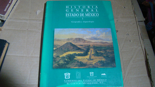 Historia General Del Estado De Mexico 1 , Geografia Y Arque