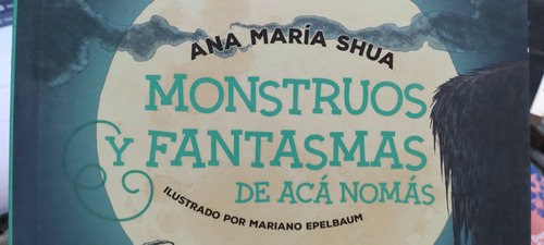 Monstruos Y Fantasmas De Aca Nomas Ana Maria Shua