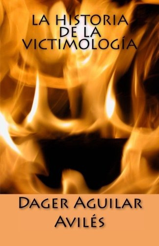 La Historia De La Victimologia (spanish Edition), De Dager Aguilar Aviles. Editorial Createspace Independent Publishing Platform, Tapa Blanda En Español, 0000