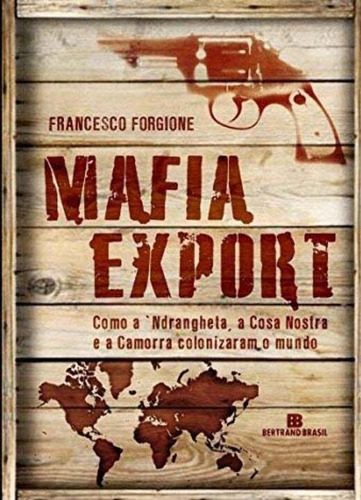 Mafia Export - Como A Ndrangueta, A Cosa Nostra