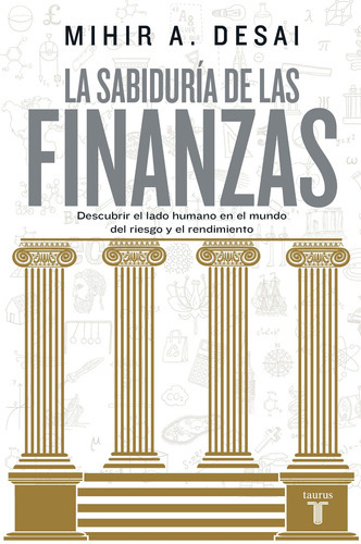 La sabiduría de las finanzas, de A. Desai, Mihir. Serie Pensamiento Editorial Taurus, tapa blanda en español, 2019