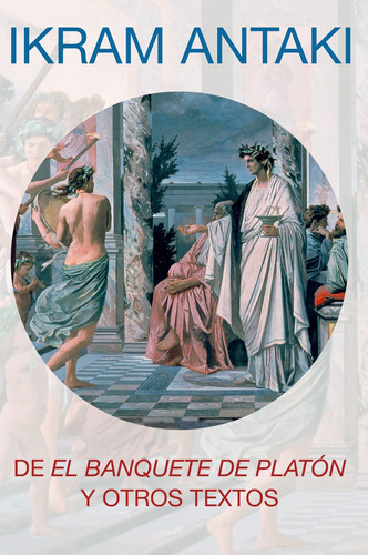 De El Banquete de Platón y otros textos, de Antaki, Ikram. Serie Fuera de colección Editorial Joaquín Mortiz México, tapa blanda en español, 2010