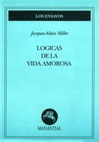 Logicas De La Vida Amorosa - Jacques Alain Miller