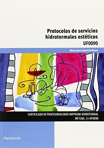 Protocolos de Servicios Hidrotermales Esteticos, de Juana Aparicio Rivero. Editorial PARANINFO, tapa blanda, edición 2016 en español