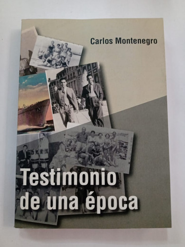 Testimonio De Una Época - Carlos Montenegro