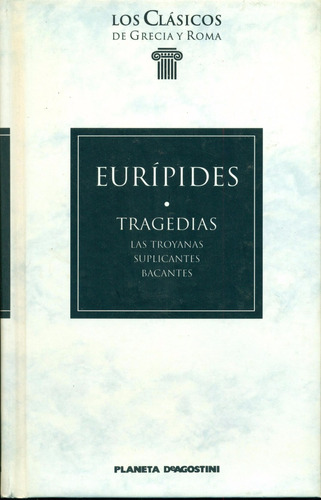 Euripides : Tragedias (troyanas, Suplicantes, Bacantes)
