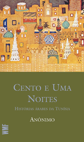 Cento e uma noites: Histórias árabes da Tunísia, de Anônimo. Editora Wmf Martins Fontes Ltda, capa mole em português, 2020