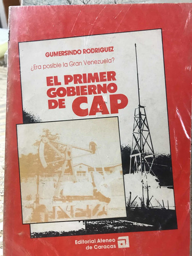 Era Posible La Gran Venezuela El 1 Gobierno De Cap Petroleo