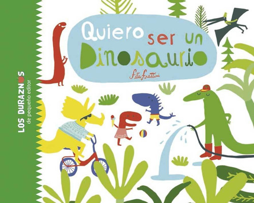 Quiero Ser Un Dinosaurio - Los Duraznos, De Frattini, Fita.
