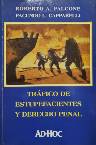 Tráfico De Estupefacientes Y Derecho Penal. Roberto Falcone