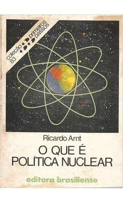 Livro O Que É Política Nuclear Ricardo Arnt