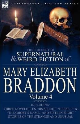 The Collected Supernatural And Weird Fiction Of Mary Eliz...