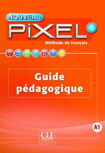 Nouveau Pixel 1 - Guide pedagogique, de Favret, Catherine. Editora Cle Internacional, capa mole em francês, 2016