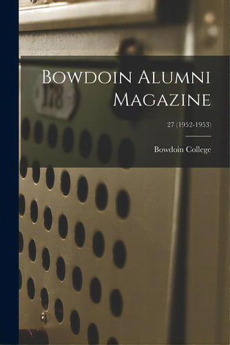 Bowdoin Alumni Magazine; 27 (1952-1953), De Bowdoin College. Editorial Hassell Street Pr, Tapa Blanda En Inglés