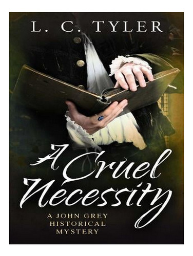 A Cruel Necessity - A John Grey Historical Mystery (pa. Ew05