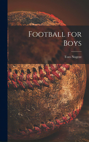 Football For Boys, De Nugent, Tom 1913-2006. Editorial Hassell Street Pr, Tapa Dura En Inglés