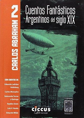 Cuentos Fantasticos Argentinos Del Siglo Xix- Tomo 2 - Abrah