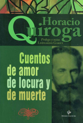 Cuentos De Amor De Locura Y De Muerte, de Horacio Quiroga. Editorial Cruz Del Sur, tapa blanda en español, 2021