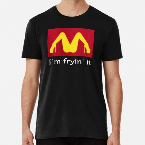 Remera Lo Estoy Friendo Mcdonald's Parodia Humor Adulto Algo