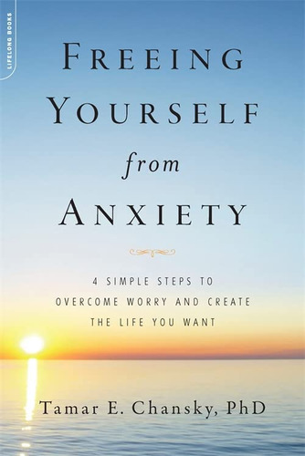 Libro: Freeing Yourself From Anxiety: The 4-step Plan To And