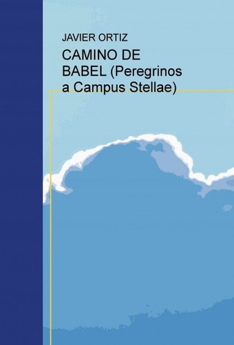 Camino De Babel (peregrinos A Campus Stellae) - Ortiz, Ja...