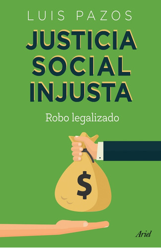 Justicia Social Injusta - Robo Legalizado - Luis Pazos