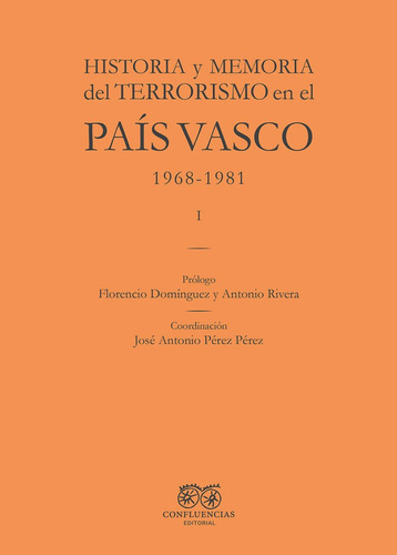 Historia Y Memoria Del Terrorismo En El Pais Vasco: 1968-1981, De Perez Perez, Jose Antonio., Vol. 1. Editorial Confluencias, Tapa Blanda En Español