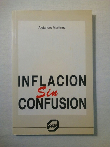 Inflacion Sin Confusion Alejandro Martinez