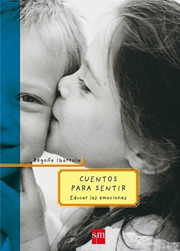 Cuentos Para Sentir: Educar Las Emociones (padres Y Maestros