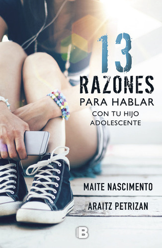 13 Razones Para Hablar Con Tu Hijo Adolescente, De Nascimento, Maite. Editorial B (ediciones B), Tapa Blanda En Español