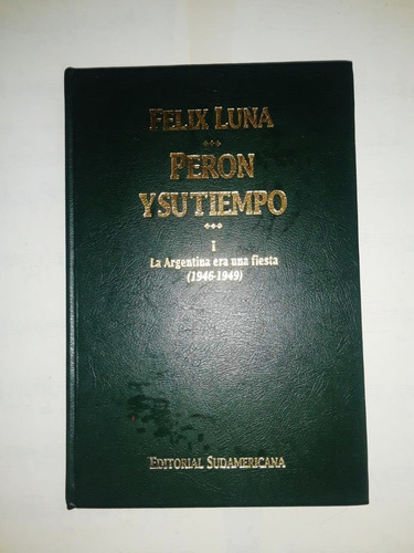 Perón Y Su Tiempo 1 - Felix Luna - Sudamericana