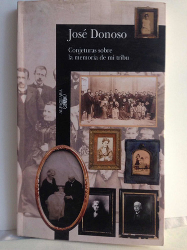 Conjeturas Sobre La Memoria De Mi Tribu.      José Donoso