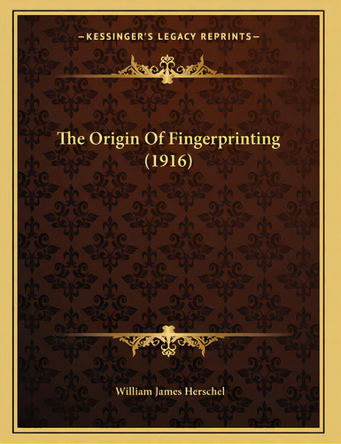 The Origin Of Fingerprinting (1916), De Herschel, William James. Editorial Kessinger Pub Llc, Tapa Blanda En Inglés