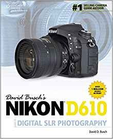 David Buschs Nikon D610 Guide To Digital Slr Photography (da