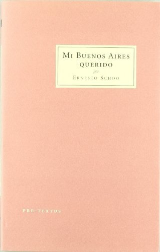 Mi Buenos Aires Querido, De Ernesto Schoo. Editorial Pre-textos, Edición 1 En Español