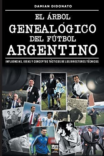 EL ÁRBOL GENEALÓGICO DEL FÚTBOL ARGENTINO, de DAMIÁN DIDONATO. Editorial Librofútbol, tapa blanda en español, 2022