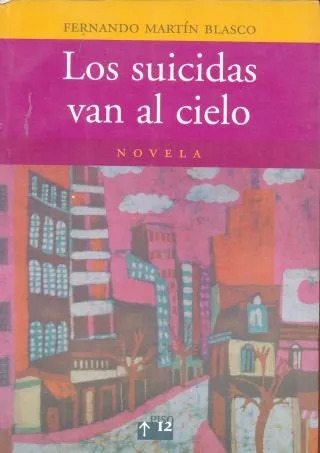 Fernando Martín Blasco: Los Suicidas Van Al Cielo