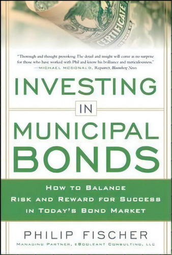 Investing In Municipal Bonds: How To Balance Risk And Reward For Success In Today's Bond Market, De Philip Fischer. Editorial Mcgraw Hill Education Europe, Tapa Dura En Inglés