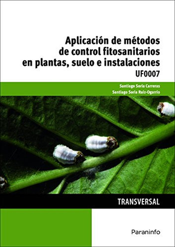 AplicaciÃÂ³n de mÃÂ©todos de control fitosanitarios en plantas, suelo e instalaciones, de SORIA CARRERAS, SANTIAGO. Editorial Ediciones Paraninfo, S.A, tapa blanda en español