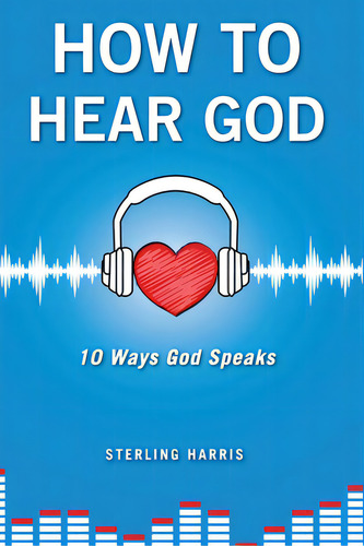 How To Hear God, 10 Ways God Speaks: How To Hear God's Voice, De Harris, Sterling. Editorial Indy Pub, Tapa Blanda En Inglés