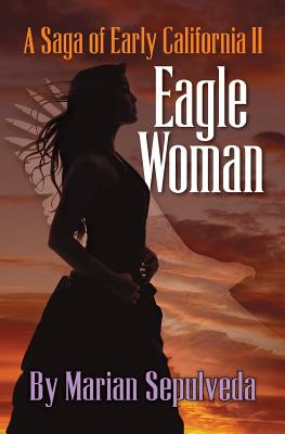 Libro Eagle Woman: A Saga Of Early California Ii - Sepulv...