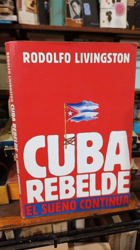 Rodolfo Livingston - Cuba Rebelde El Sueño Continua