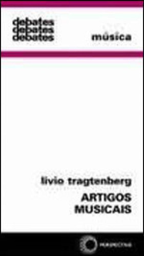Artigos Musicais, De Tragtenberg, Livio. Editora Perspectiva, Capa Mole, Edição 1ª Edição - 1991 Em Português