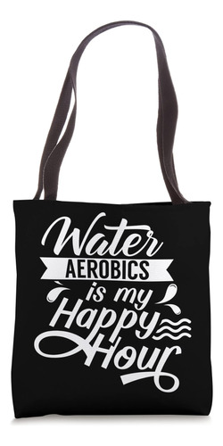 Water Aerobics Is My Hour Hobby Instructor Aqua Bolsa De Tel