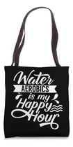 Comprar Water Aerobics Is My Hour Hobby Instructor Aqua Bolsa De