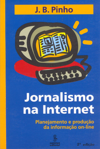Jornalismo na internet: planejamento e produção da informação on-line, de Pinho, J. B.. Editora Summus Editorial Ltda., capa mole em português, 2003