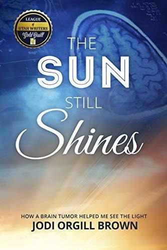 Book : The Sun Still Shines How A Brain Tumor Helped Me See