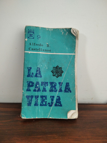 La Patria Vieja. Alfredo R. Castellanos